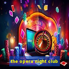 the opera night club