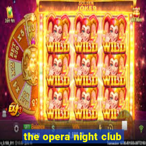 the opera night club