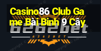 Casino86 Club Game Bài Binh 9 Cây