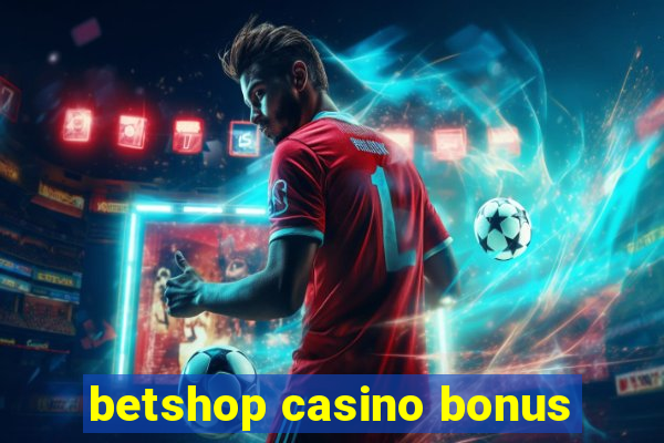 betshop casino bonus