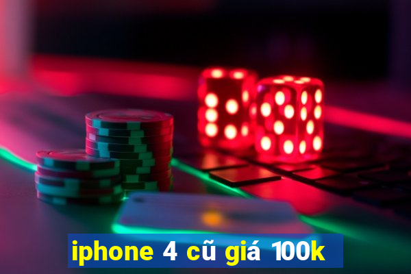 iphone 4 cũ giá 100k