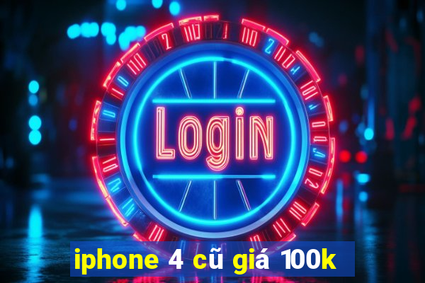 iphone 4 cũ giá 100k