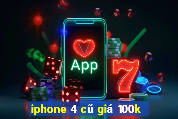 iphone 4 cũ giá 100k