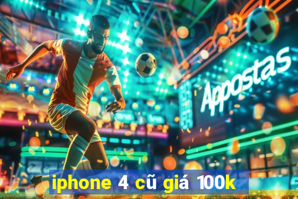 iphone 4 cũ giá 100k