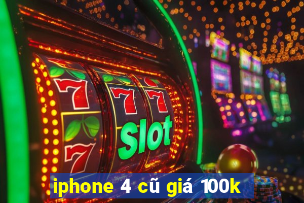 iphone 4 cũ giá 100k