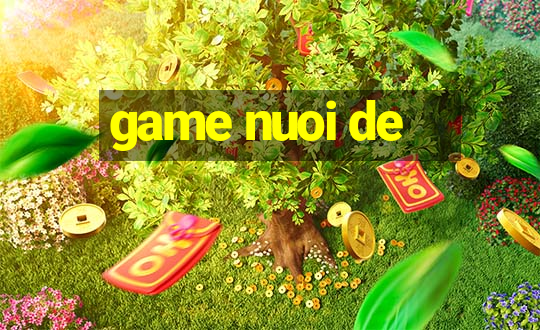 game nuoi de