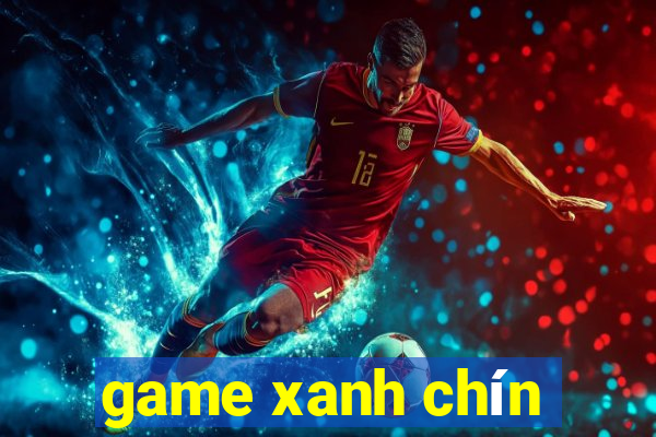 game xanh chín