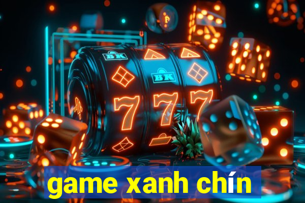 game xanh chín