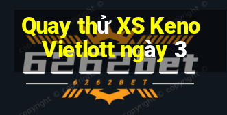 Quay thử XS Keno Vietlott ngày 3