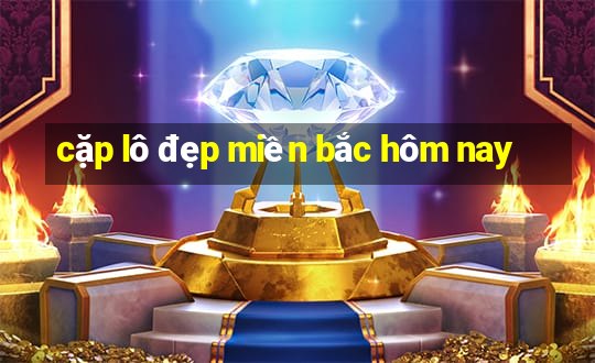 cặp lô đẹp miền bắc hôm nay