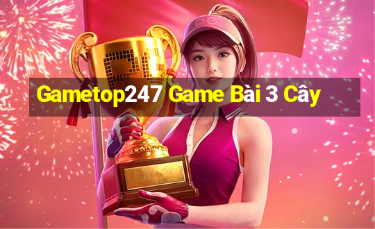 Gametop247 Game Bài 3 Cây