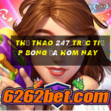 thể thao 247 trực tiếp bóng đá hôm nay