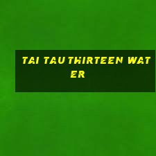 Tai Tau Thirteen Water