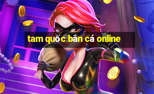 tam quốc bắn cá online