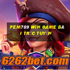 Pem789 Win Game Bài Trực Tuyến