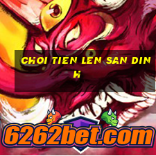 choi tien len san dinh