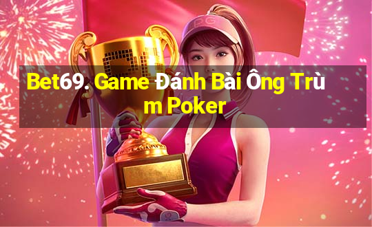 Bet69. Game Đánh Bài Ông Trùm Poker