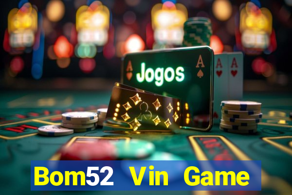 Bom52 Vin Game Bài Trên Máy Tính