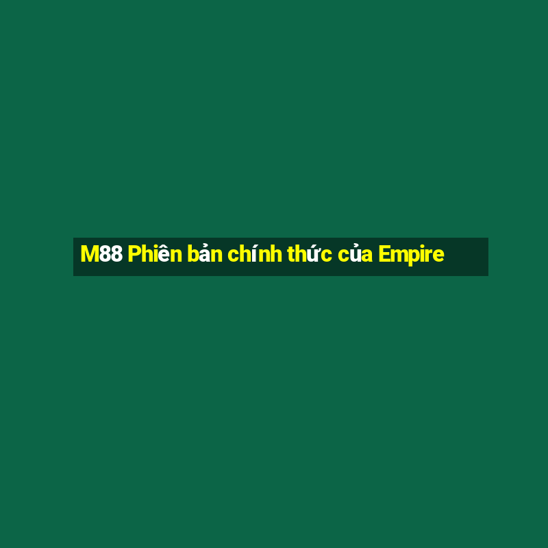 M88 Phiên bản chính thức của Empire