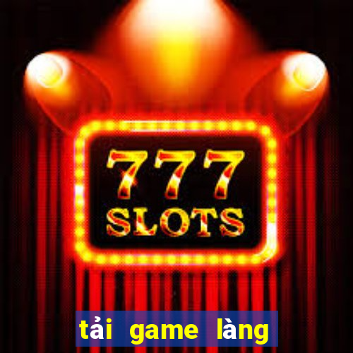 tải game làng bắn cá