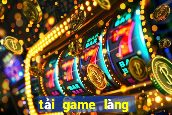 tải game làng bắn cá