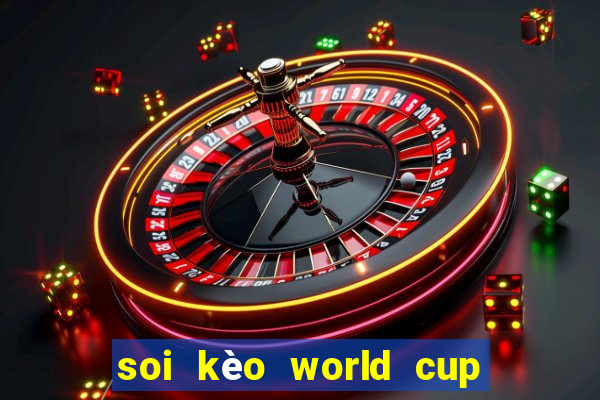 soi kèo world cup tối nay