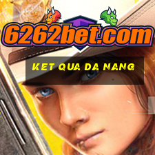 ket qua da nang