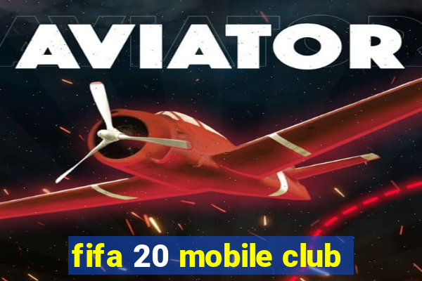 fifa 20 mobile club