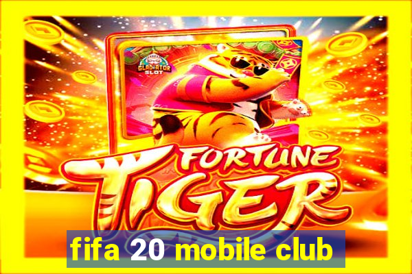 fifa 20 mobile club