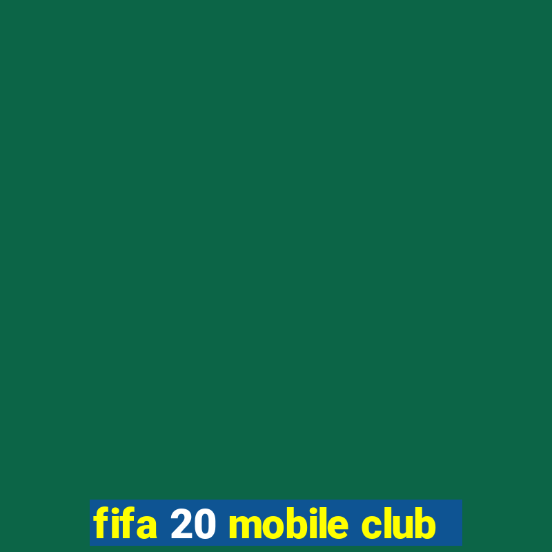 fifa 20 mobile club