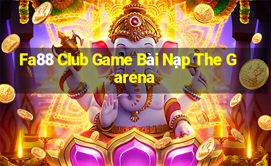 Fa88 Club Game Bài Nạp The Garena