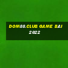 Dom88.Club Game Bài 2022