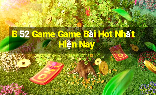 B 52 Game Game Bài Hot Nhất Hiện Nay