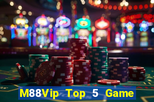 M88Vip Top 5 Game Đánh Bài Đổi Thưởng