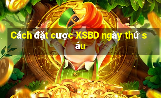 Cách đặt cược XSBD ngày thứ sáu