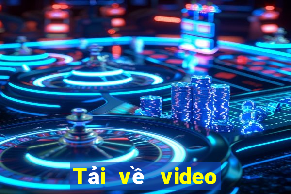 Tải về video điện tử