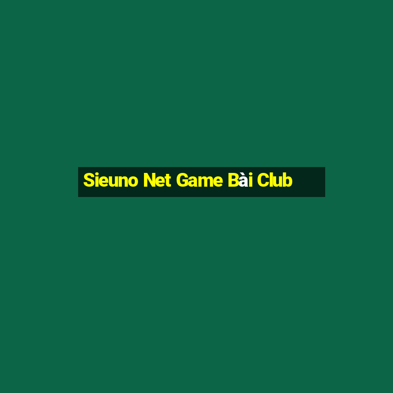 Sieuno Net Game Bài Club