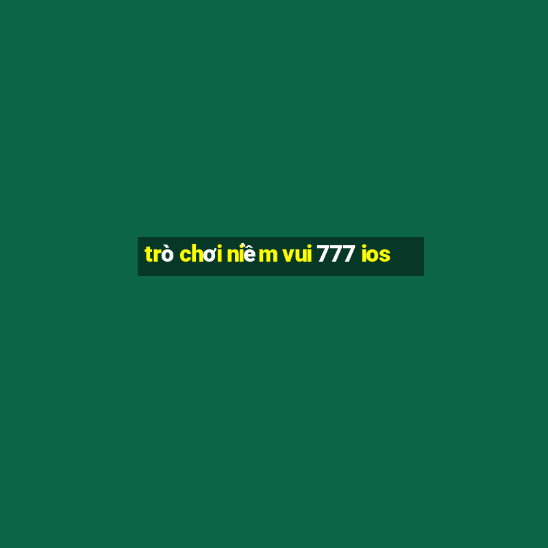 trò chơi niềm vui 777 ios