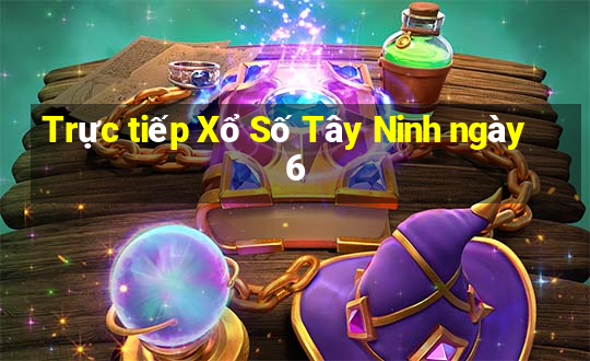 Trực tiếp Xổ Số Tây Ninh ngày 6