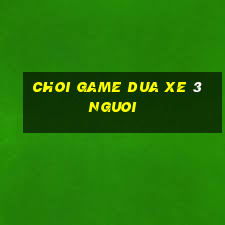 choi game dua xe 3 nguoi