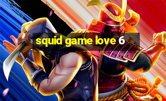 squid game love 6