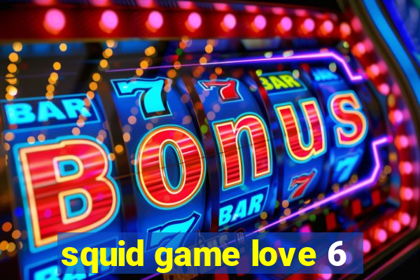 squid game love 6