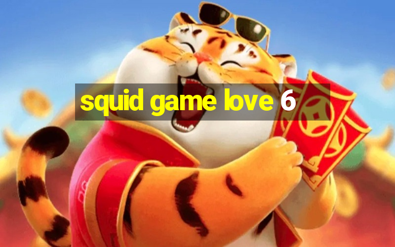 squid game love 6