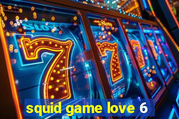 squid game love 6