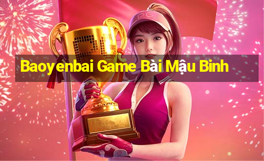 Baoyenbai Game Bài Mậu Binh