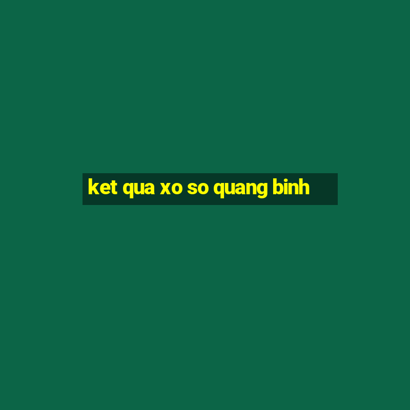 ket qua xo so quang binh