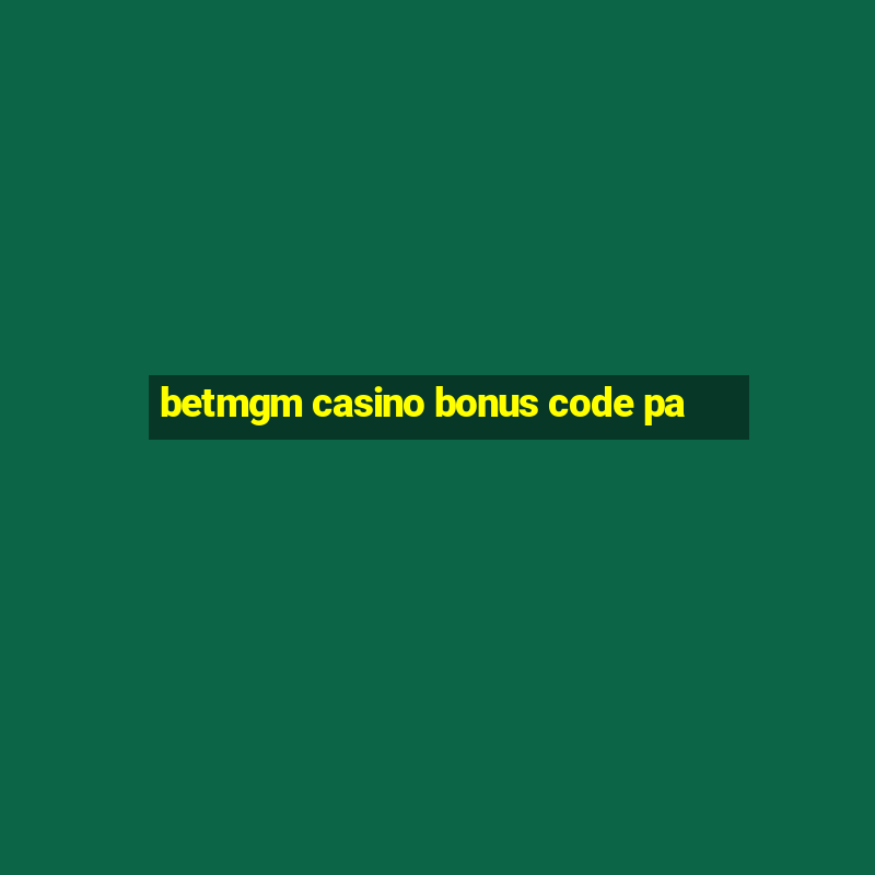 betmgm casino bonus code pa