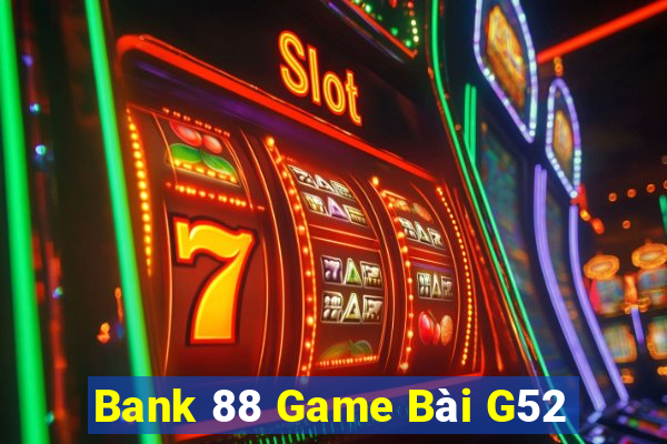 Bank 88 Game Bài G52