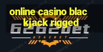 online casino blackjack rigged