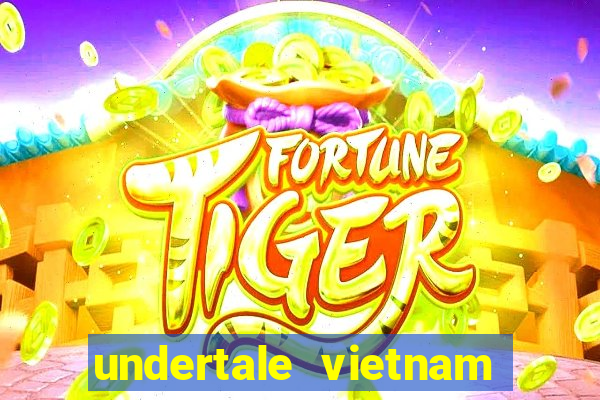 undertale vietnam fan club